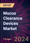 Mucus Clearance Devices Market 2024-2028 - Product Image