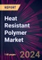 Heat Resistant Polymer Market 2024-2028 - Product Image