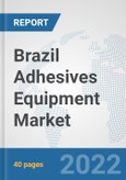 Brazil Adhesives Equipment Market: Prospects, Trends Analysis, Market Size and Forecasts up to 2028- Product Image