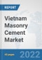 Vietnam Masonry Cement Market: Prospects, Trends Analysis, Market Size and Forecasts up to 2028 - Product Thumbnail Image