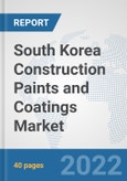 South Korea Construction Paints and Coatings Market: Prospects, Trends Analysis, Market Size and Forecasts up to 2028- Product Image