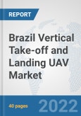 Brazil Vertical Take-off and Landing (VTOL) UAV Market: Prospects, Trends Analysis, Market Size and Forecasts up to 2028- Product Image