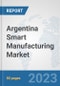 Argentina Smart Manufacturing Market: Prospects, Trends Analysis, Market Size and Forecasts up to 2030 - Product Thumbnail Image