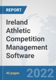 Ireland Athletic Competition Management Software: Prospects, Trends Analysis, Market Size and Forecasts up to 2028- Product Image