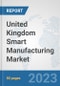 United Kingdom Smart Manufacturing Market: Prospects, Trends Analysis, Market Size and Forecasts up to 2030 - Product Thumbnail Image