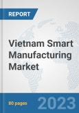 Vietnam Smart Manufacturing Market: Prospects, Trends Analysis, Market Size and Forecasts up to 2030- Product Image