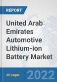 United Arab Emirates Automotive Lithium-ion Battery Market: Prospects, Trends Analysis, Market Size and Forecasts up to 2028- Product Image