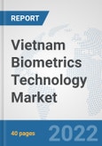 Vietnam Biometrics Technology Market: Prospects, Trends Analysis, Market Size and Forecasts up to 2028- Product Image