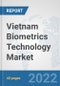 Vietnam Biometrics Technology Market: Prospects, Trends Analysis, Market Size and Forecasts up to 2028 - Product Thumbnail Image