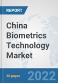 China Biometrics Technology Market: Prospects, Trends Analysis, Market Size and Forecasts up to 2028- Product Image