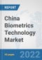 China Biometrics Technology Market: Prospects, Trends Analysis, Market Size and Forecasts up to 2028 - Product Thumbnail Image