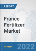 France Fertilizer Market: Prospects, Trends Analysis, Market Size and Forecasts up to 2028- Product Image