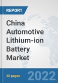 China Automotive Lithium-ion Battery Market: Prospects, Trends Analysis, Market Size and Forecasts up to 2028- Product Image