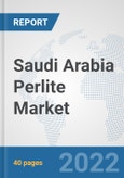 Saudi Arabia Perlite Market: Prospects, Trends Analysis, Market Size and Forecasts up to 2028- Product Image