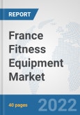 France Fitness Equipment Market: Prospects, Trends Analysis, Market Size and Forecasts up to 2028- Product Image