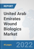 United Arab Emirates Wound Biologics Market: Prospects, Trends Analysis, Market Size and Forecasts up to 2028- Product Image