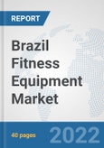 Brazil Fitness Equipment Market: Prospects, Trends Analysis, Market Size and Forecasts up to 2028- Product Image