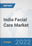 India Facial Care Market: Prospects, Trends Analysis, Market Size and Forecasts up to 2028- Product Image