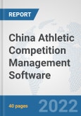 China Athletic Competition Management Software: Prospects, Trends Analysis, Market Size and Forecasts up to 2028- Product Image