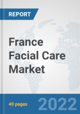 France Facial Care Market: Prospects, Trends Analysis, Market Size and Forecasts up to 2028- Product Image