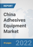 China Adhesives Equipment Market: Prospects, Trends Analysis, Market Size and Forecasts up to 2028- Product Image