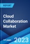 Cloud Collaboration Market: Global Industry Trends, Share, Size, Growth, Opportunity and Forecast 2023-2028 - Product Thumbnail Image