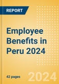 Employee Benefits in Peru 2024- Product Image