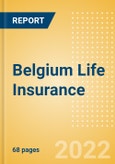 Belgium Life Insurance - Key Trends and Opportunities to 2025- Product Image