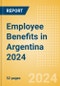 Employee Benefits in Argentina 2024 - Product Image