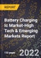 2022 Global Forecast for Battery Charging Ic Market (2023-2028 Outlook)-High Tech & Emerging Markets Report - Product Thumbnail Image