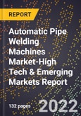 2022 Global Forecast for Automatic Pipe Welding Machines Market (2023-2028 Outlook)-High Tech & Emerging Markets Report- Product Image