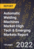 2022 Global Forecast for Automatic Welding Machines Market (2023-2028 Outlook)-High Tech & Emerging Markets Report- Product Image