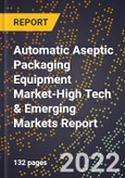 2022 Global Forecast for Automatic Aseptic Packaging Equipment Market (2023-2028 Outlook)-High Tech & Emerging Markets Report- Product Image