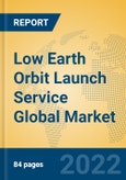 Low Earth Orbit Launch Service Global Market Insights 2022, Analysis and Forecast to 2027, by Market Participants, Regions, Technology, Application- Product Image