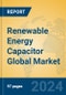 Renewable Energy Capacitor Global Market Insights 2024, Analysis and Forecast to 2029, by Manufacturers, Regions, Technology, Application - Product Thumbnail Image