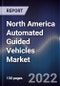 North America Automated Guided Vehicles Market Outlook and Forecast to 2027 - Driven by Rising Demand for Automation in Material Handling, Enhanced Workplace Safety and Improved Productivity - Product Thumbnail Image