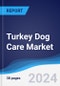 Turkey Dog Care Market Summary, Competitive Analysis and Forecast to 2028 - Product Image