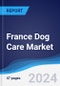 France Dog Care Market Summary, Competitive Analysis and Forecast to 2028 - Product Image