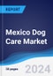 Mexico Dog Care Market Summary, Competitive Analysis and Forecast to 2028 - Product Thumbnail Image