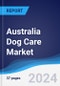 Australia Dog Care Market Summary, Competitive Analysis and Forecast to 2028 - Product Image