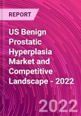 US Benign Prostatic Hyperplasia Market and Competitive Landscape - 2022- Product Image