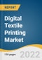 Digital Textile Printing Market Size, Share & Trends Analysis Report by Printing Process (Direct To Fabric, Direct To Garment), by Operation, by Textile Material, by Ink Type, by Application, by Region, and Segment Forecasts, 2022-2030 - Product Thumbnail Image