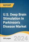 U.S. Deep Brain Stimulation In Parkinson's Disease Market Size, Share & Trends Analysis Report By Product (Single-channel, Dual-channel), And Segment Forecasts, 2024 - 2030- Product Image