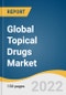 Global Topical Drugs Market Size, Share & Trends Analysis Report by Type (Semi-solid, Liquid), by Route Of Administration (Dermal, Ophthalmic), by End-use (Burn Centers, Hospitals & Clinics), by Region, and Segment Forecasts, 2022-2030 - Product Thumbnail Image