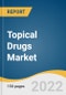 Topical Drugs Market Size, Share & Trends Analysis Report By Route Of Administration, By Type, By End Use, By Region, And Segment Forecasts, 2025 - 2030 - Product Image