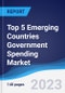 Top 5 Emerging Countries Government Spending Market Summary, Competitive Analysis and Forecast to 2027 - Product Thumbnail Image