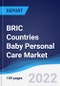 BRIC Countries (Brazil, Russia, India, China) Baby Personal Care Market Summary, Competitive Analysis and Forecast, 2017-2026 - Product Thumbnail Image