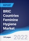 BRIC Countries (Brazil, Russia, India, China) Feminine Hygiene Market Summary, Competitive Analysis and Forecast, 2017-2026 - Product Thumbnail Image