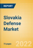 Slovakia Defense Market Size and Trends, Budget Allocation, Regulations, Key Acquisitions, Competitive Landscape and Forecast, 2022-2027- Product Image