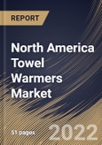 North America Towel Warmers Market Size, Share & Industry Trends Analysis Report By Type (Electric and Hydronic), By Application (Commercial and Residential),By Country and Growth Forecast, 2022 - 2028- Product Image